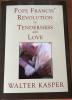 Pope Francis' Revolution of Tenderness and Love by Cardinal Walter Kasper.  Hardcover