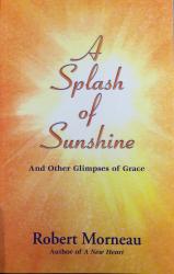 A Splash of Sunshine / And Other glimpses of Grace by Robert Morneau