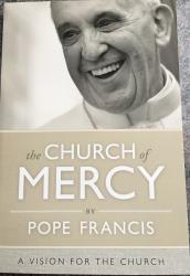 The Church of Mercy / A Vision for the Church by Pope Francis.  Paperback